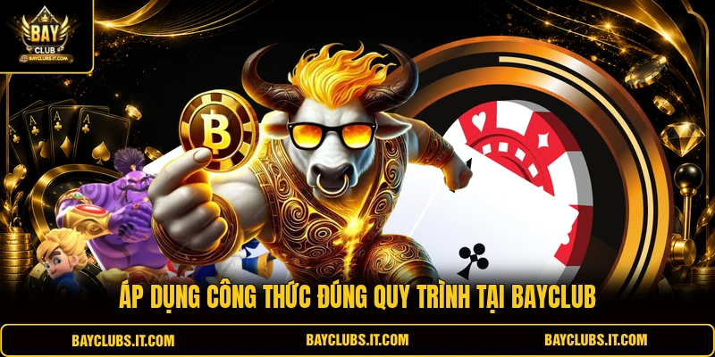 Áp dụng công thức đúng quy trình tại BAYCLUB