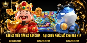 Bắn Cá Tiểu Tiên Cá Bayclub | Đại Chiến Boss Mở Kho Báu X12