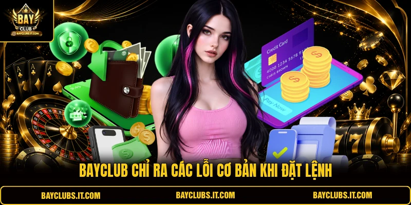 BAYCLUB chỉ ra các lỗi cơ bản khi đặt lệnh