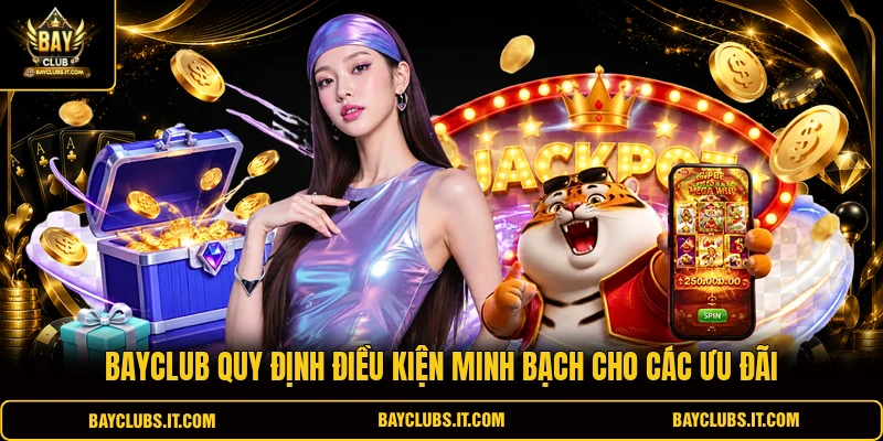 Khuyến Mãi BAYCLUB 1 BAYCLUB quy định điều kiện minh bạch cho các ưu đãi