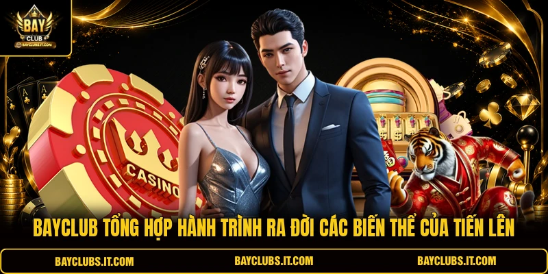 BAYCLUB tổng hợp hành trình ra đời các biến thể của tiến lên