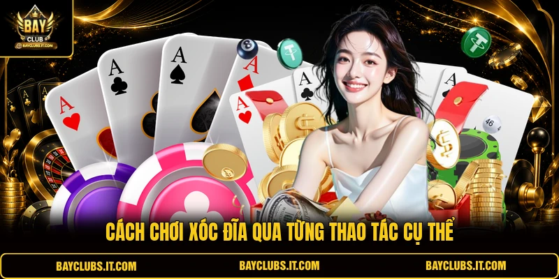 Cách chơi xóc đĩa qua từng thao tác cụ thể