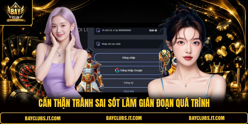 Cẩn thận tránh sai sót làm gián đoạn quá trình