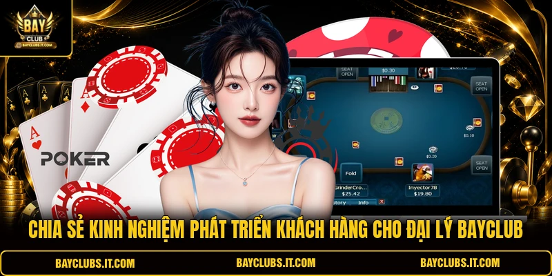 Chia sẻ kinh nghiệm phát triển khách hàng cho đại lý Bayclub