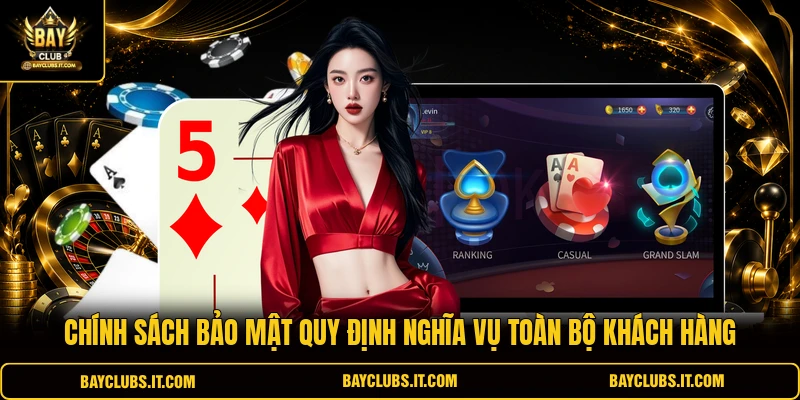 Chính sách bảo mật quy định nghĩa vụ toàn bộ khách hàng
