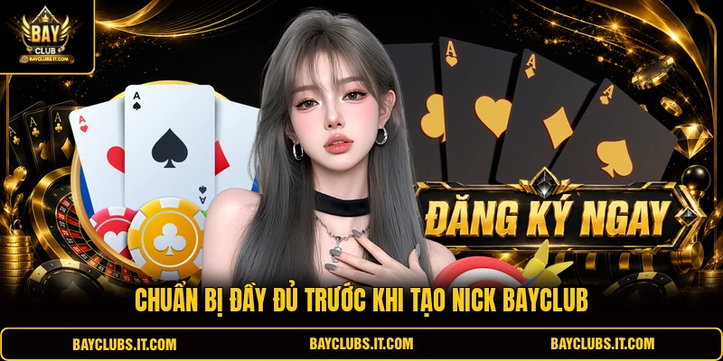 Chuẩn bị đầy đủ trước khi tạo nick BAYCLUB