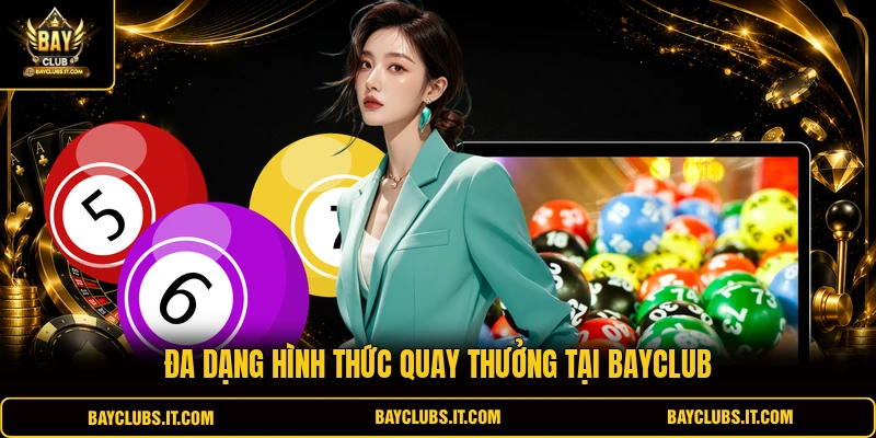 Đa dạng hình thức quay thưởng tại Bayclub