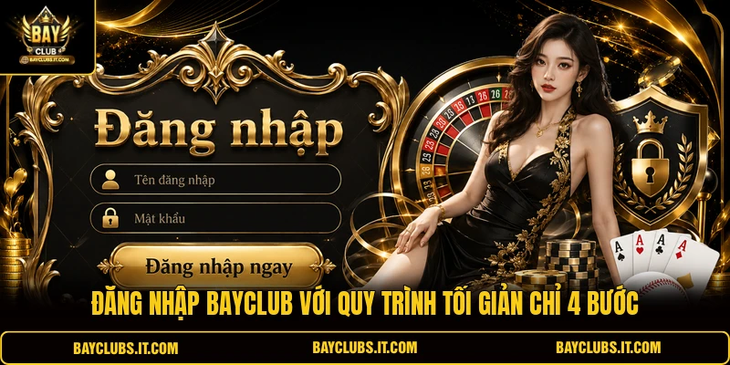 Đăng nhập BAYCLUB với quy trình tối giản chỉ 4 bước