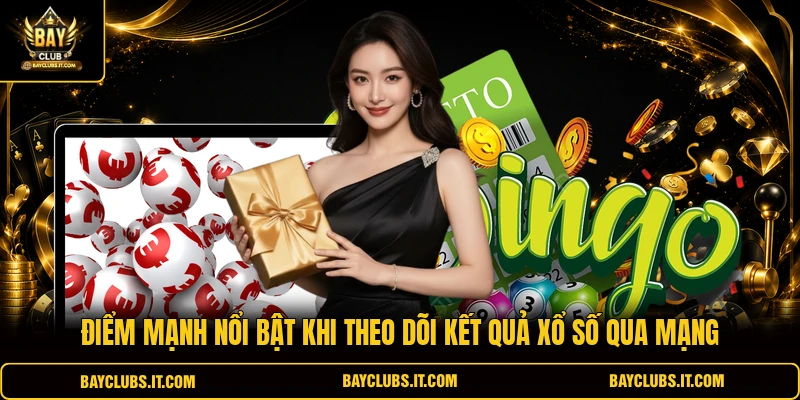 Điểm mạnh nổi bật khi theo dõi kết quả xổ số qua mạng