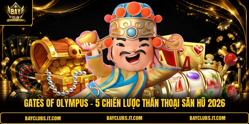 Gates Of Olympus - 5 Chiến Lược Thần Thoại Săn Hũ 2026