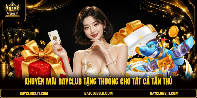 Khuyến Mãi BAYCLUB 2 Khuyến mãi BAYCLUB tặng thưởng cho tất cả tân thủ