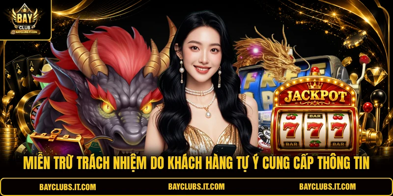 Miễn trừ trách nhiệm do khách hàng tự ý cung cấp thông tin