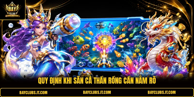 Quy định khi săn cá Thần Rồng cần nắm rõ 