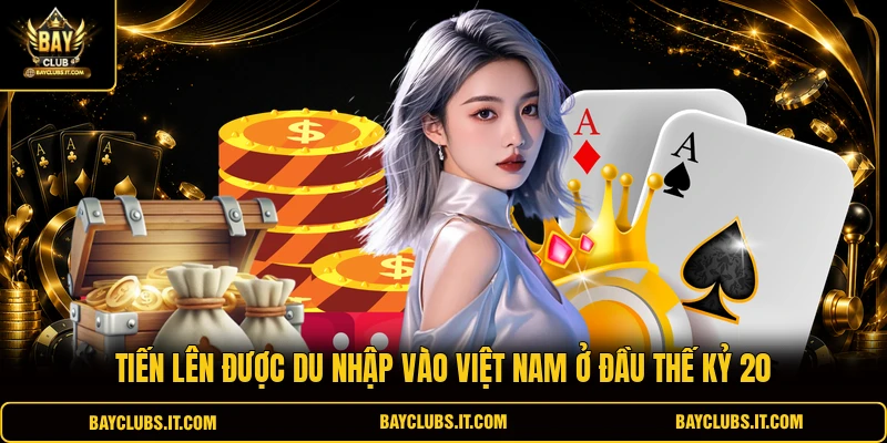 Tiến lên được du nhập vào Việt Nam ở đầu thế kỷ 20