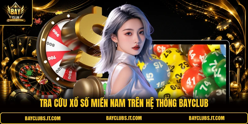 Tra cứu xổ số miền Nam trên hệ thống Bayclub