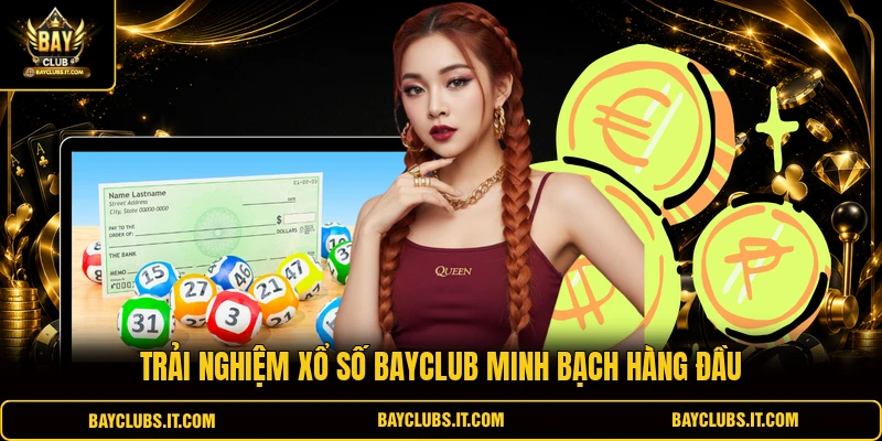 Trải nghiệm xổ số Bayclub minh bạch hàng đầu
