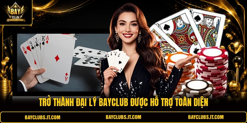 Trở thành đại lý Bayclub được hỗ trợ toàn diện