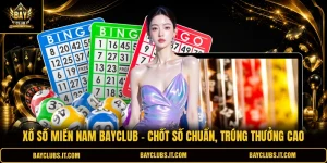 Xổ Số Miền Nam Bayclub | Chốt Số Chuẩn, Trúng Thưởng Cao