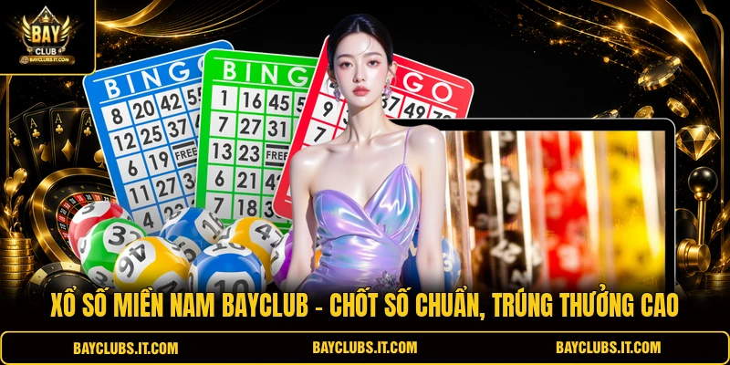 Xổ Số Miền Nam Bayclub | Chốt Số Chuẩn, Trúng Thưởng Cao